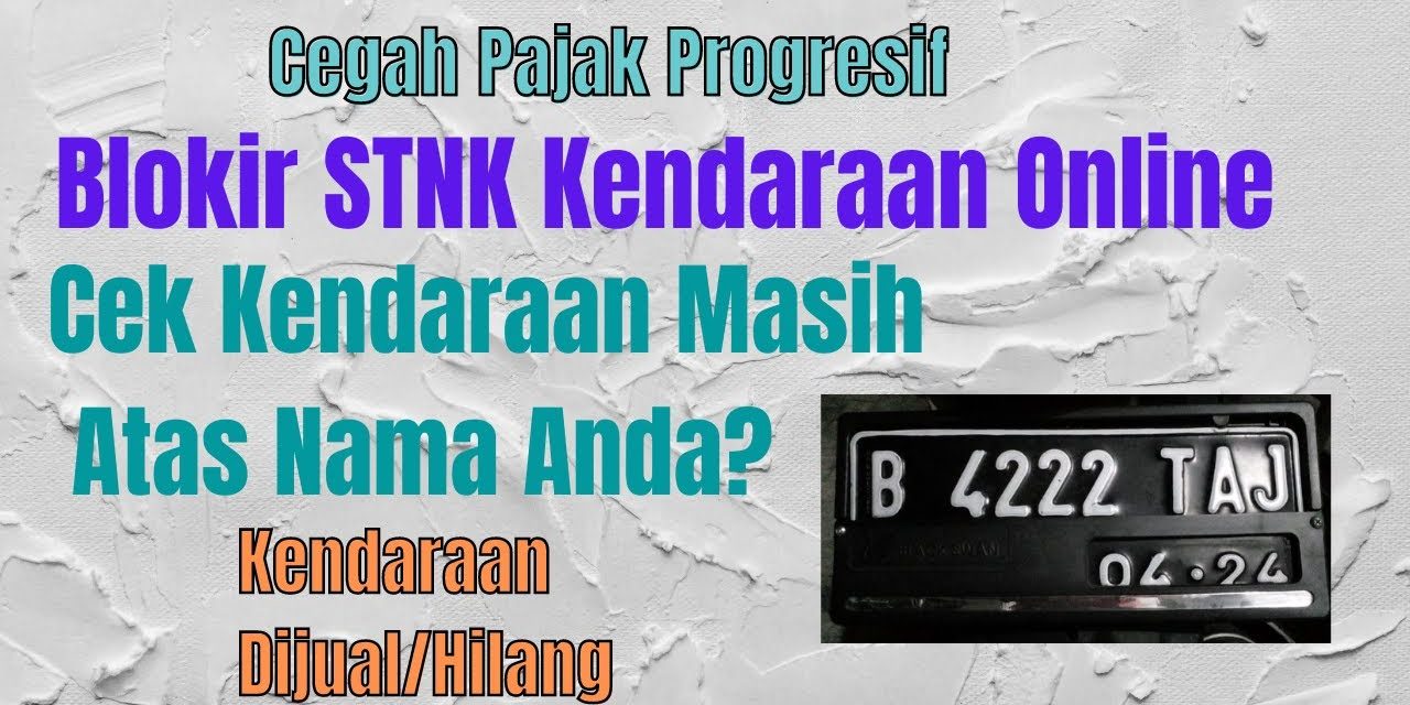Cara Blokir STNK Setelah Jual Kendaraan, Cegah Pajak Progresif