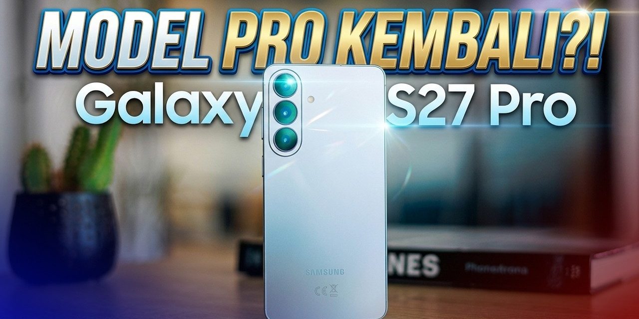 Strategi Baru Samsung Dengan Merilis Galaxy S27 Pro 2027