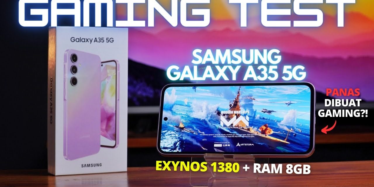 Uji Coba Galaxy A35 Untuk Gaming Kamu Masih Tergolong Aman
