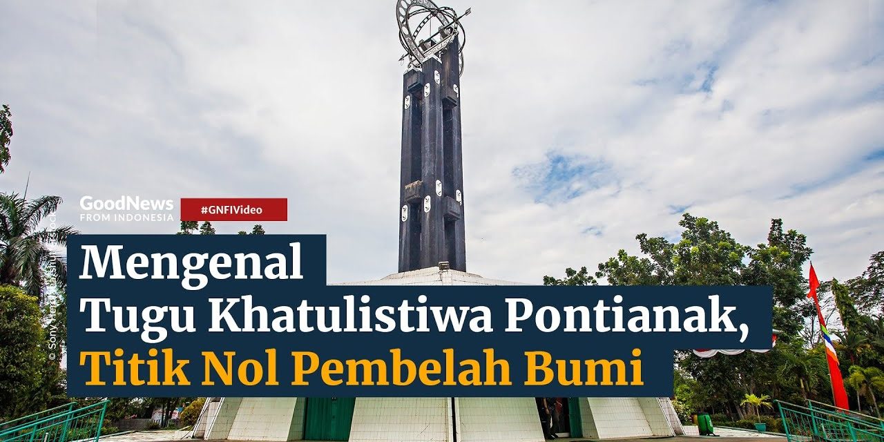 Tugu Khatulistiwa Keajaiban Geografis Dan Simbol Kota Pontianak