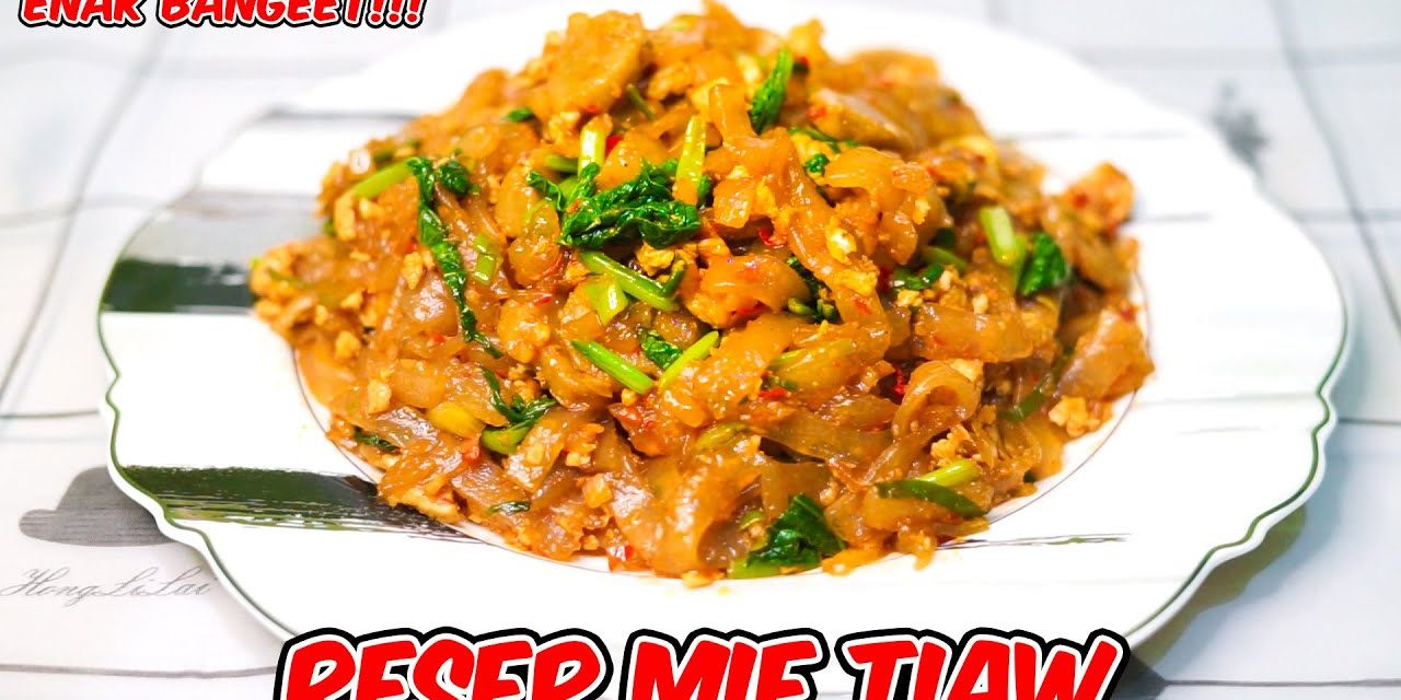 Mie Tiaw Dengan Rahasia Resep Kelezatan Dan Tips Menikmati